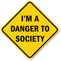 I'M A Danger To Society Funny Traffic Sign