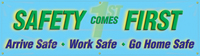 Safety Comes First, Arrive Safe, Work Safe, Go Home Safe Banner