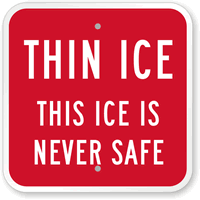 Thin Ice, This Ice Is Never Safe Sign