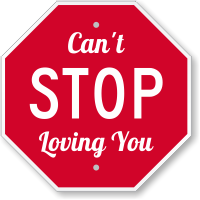 Cant Stop Loving You Novelty Sign