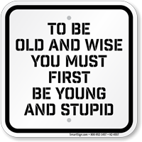 Be Young And Stupid Funny Safety Sign