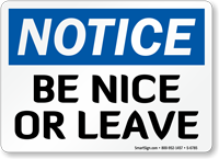 Be Nice Or Leave OSHA Notice Sign