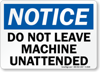 Notice Leave Machine Unattended Sign