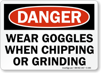 Wear Goggles When Chipping, Grinding OSHA Danger Sign